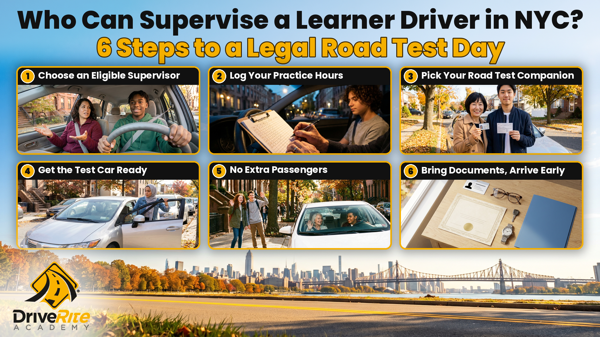 6 steps to a legal road test day in NYC: choose an eligible supervisor; log your practice hours; pick your road test companion; get the test car ready; no extra passengers; bring documents and arrive early.