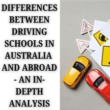 Differences Between Driving Schools in Australia and Abroad - An In-Depth Analysis