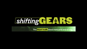 Shifting Gears — marijuana and driving awareness